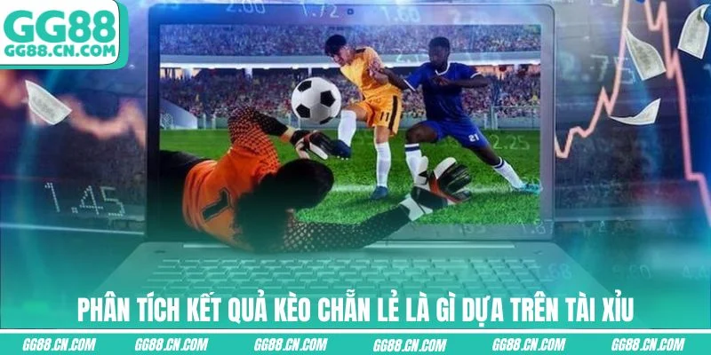 Phân tích kết quả kèo chẵn lẻ là gì dựa trên Tài Xỉu Phân tích kết quả kèo chẵn lẻ là gì dựa trên Tài Xỉu